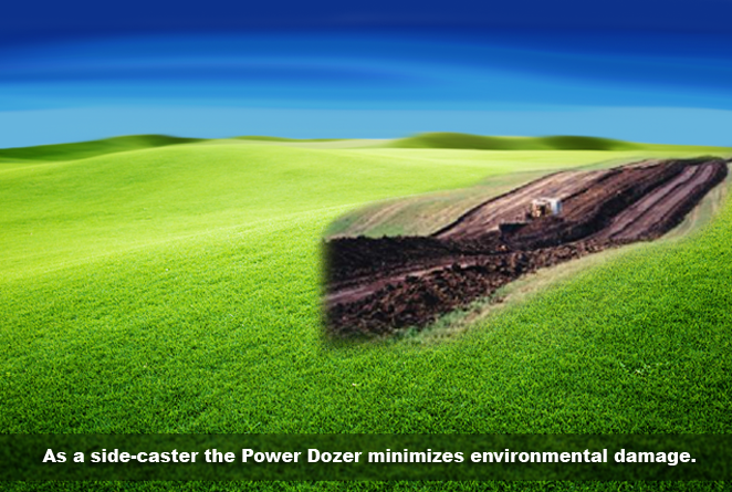 As a side-caster the Power Dozer minimizes environmental damage.